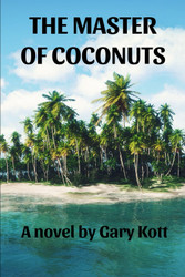 The Master Of Coconuts: A novel by Gary Kott