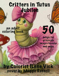 Critters in Tutus Jubilee An Adult Coloring Book: Book #99 Of My