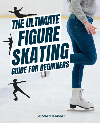 The Ultimate Figure Skating Guide for Beginners: Unveiling the Poetry