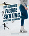 The Ultimate Figure Skating Guide for Beginners: Unveiling the Poetry