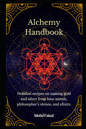 Alchemy Handbook: Detailed recipes on making gold and silver from
