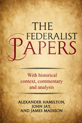 The Federalist Papers - with historical context commentary and analysis