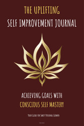The Uplifting Self Improvement Journal-Achieving Goals with Conscious