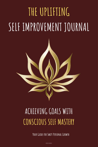 The Uplifting Self Improvement Journal-Achieving Goals with Conscious