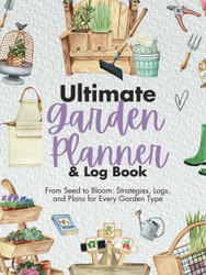 Ultimate Garden Planner and Log Book