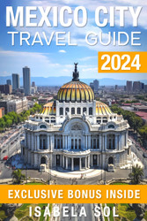 Mexico City Travel Guide 2024