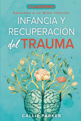 Cuaderno de Trabajo sobre el Trauma Infantil y la Recuperacion