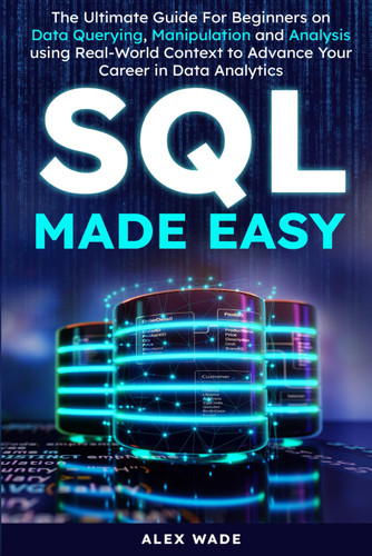 SQL Made Easy: The Ultimate Guide For Beginners on Data Querying