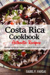 Costa Rica Cookbook - Discover the Rich and Diverse Flavors of Costa