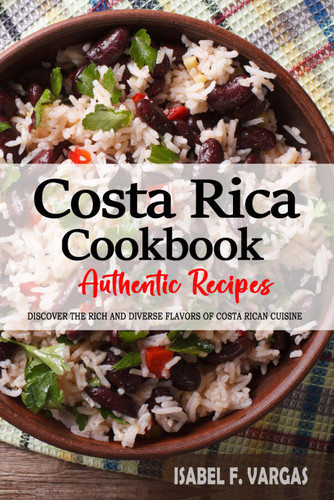 Costa Rica Cookbook - Discover the Rich and Diverse Flavors of Costa