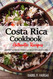 Costa Rica Cookbook - Discover the Rich and Diverse Flavors of Costa