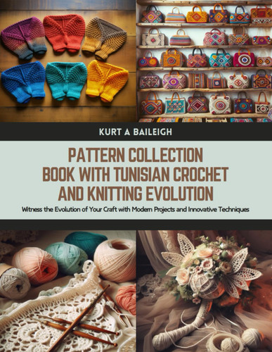Pattern Collection Book with Tunisian Crochet and Knitting Evolution