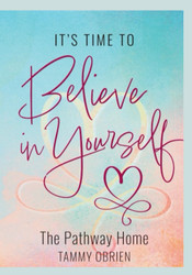 It's Time to Believe in Yourself: The Pathway Home