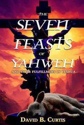 The Seven Feasts of Yahweh: and Their Fulfillment in Yeshua