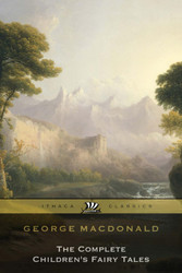 George Macdonald The Complete Children's Fairy Tales