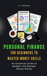 Personal Finance for Beginners to Master Money Skills: An Essential