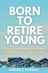 Born to Retire Young: How to say Goodbye to your 9-5 by investing in
