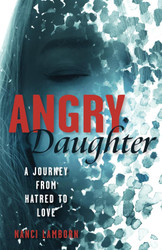 Angry Daughter: A Journey from Hatred to Love