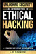 Unlocking Security: An Introduction to Ethical Hacking: A