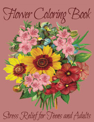 Flower Coloring Book: Stress Relief for Teens and Adults