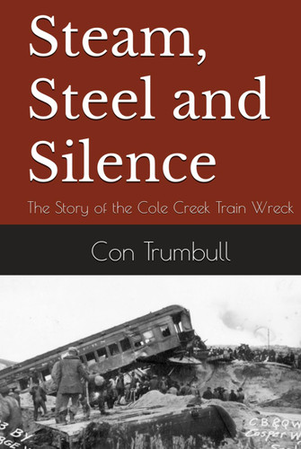 Steam Steel and Silence: The Story of the Cole Creek Train Wreck