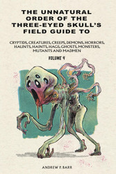 Unnatural Order of the Three-eyed Skull's Field Guide to Cryptids