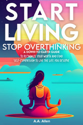 Start Living Stop Overthinking