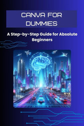 Canva for Dummies: A Step-by-Step Guide for Absolute Beginners