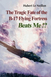 The Tragic fate of the B-17 Flying Fortress BEATS ME!?