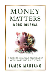 Money Matters Work Journal: a Guide to Heal Your Relationship with