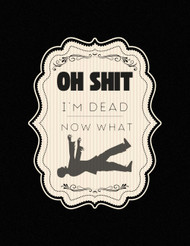 Oh Shit I'M DEAD NOW WHAT?