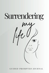 Surrendering My Life: A Guided Journal