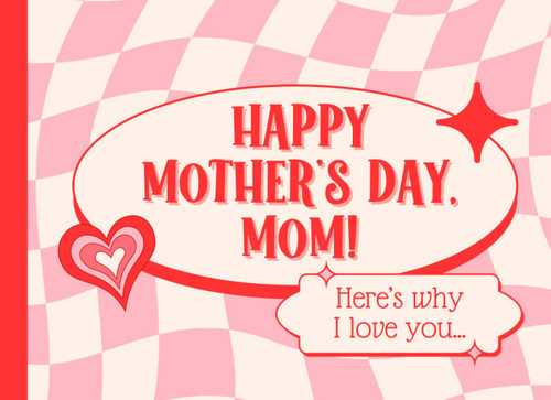 Happy Mothers Day Mom Here's Why I Love You