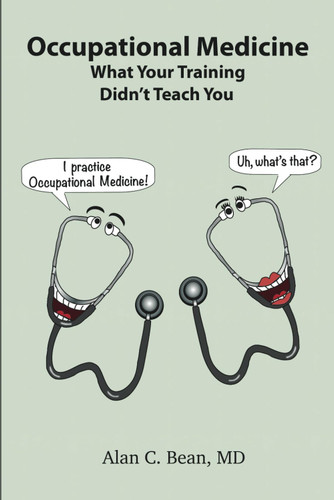 Occupational Medicine: What Your Training Didn't Teach You