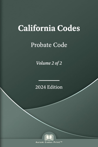 California Probate Code 2024 Edition (Volume 2 of 2)