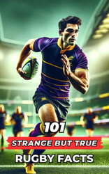 101 Strange But True Rugby Facts