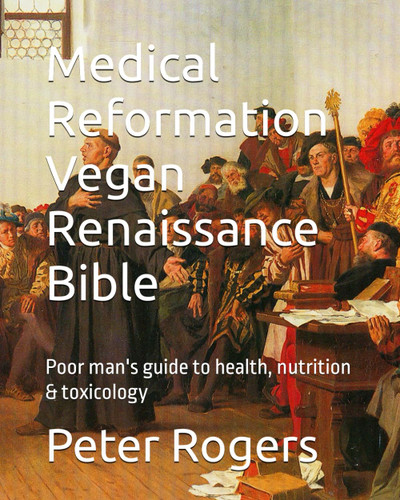 Medical Reformation Vegan Renaissance Bible: Poor man's guide to