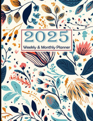 2025 Planner Weekly and Monthly: From January to December 2025 With