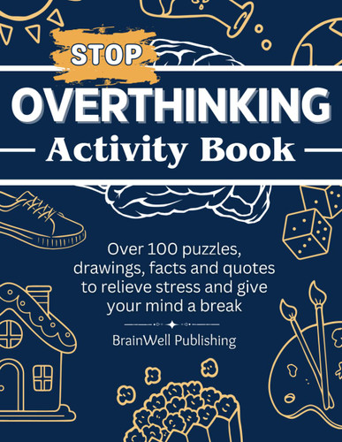 Stop Overthinking Activity Book: Over 100 Puzzles Drawings Facts and