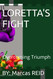 LORETTA's FIGHT: Overcoming Triumph LORETTA's FIGHT: Overcoming Triumph