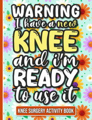 I Have a New Knee and I'm Ready to Use It - Knee Surgery Activity Book