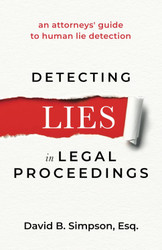 Detecting Lies In Legal Proceedings: an Attorneys' Guide to Human Lie