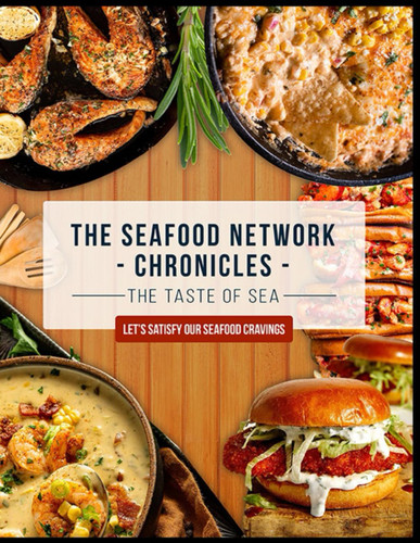 SeafoodNetwork Chronicles Cookbook: Taste Of The Sea