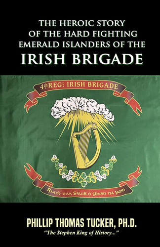 The Heroic Story of the Hard Fighting Emerald Islanders of the Irish