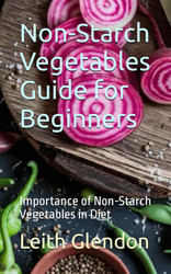 Non-Starch Vegetables Guide for Beginners: Importance of Non-Starch