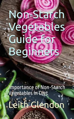 Non-Starch Vegetables Guide for Beginners: Importance of Non-Starch