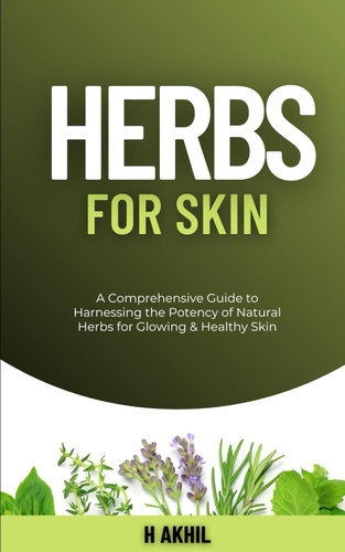 Herbs for Skin: A Comprehensive Guide to Harnessing the Potency of