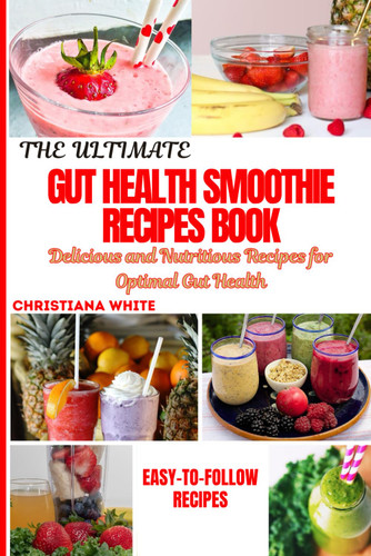 The Ultimate Gut Health Smoothie Recipes Book