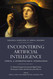 Encountering Artificial Intelligence: Ethical and Anthropological