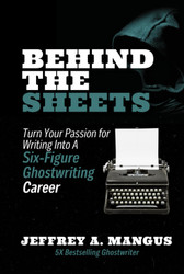 Behind the Sheets: Turn Your Passion for Writing Into a Six-Figure